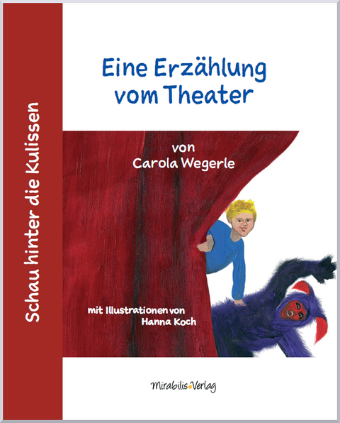 Schau hinter die Kulissen: Eine Erz&auml;hlung vom Theater - Carola Wegerle
