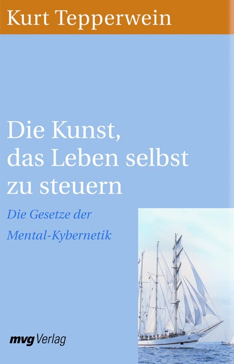 Die Kunst, das Leben selbst zu steuern - Kurt Tepperwein