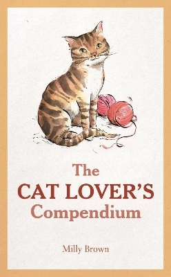 The Cat Lover&rsquo;s Compendium - Milly Brown