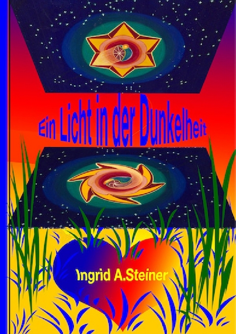 Ein Licht in der Dunkelheit - Ingrid A. Steiner