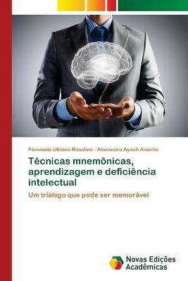 T&eacute;cnicas mnem&ocirc;nicas, aprendizagem e defici&ecirc;ncia intelectual - Fernando Ulisses Rosalino, Alexandra Ayach Anache