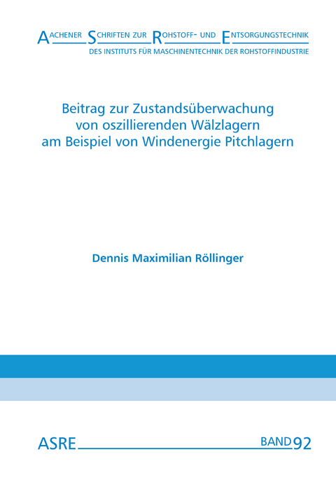 Beitrag zur Zustands&uuml;berwachung von oszillierenden W&auml;lzlagern am Beispiel von Windenergie Pitchlagern - Dennis Maximilian R&ouml;llinger