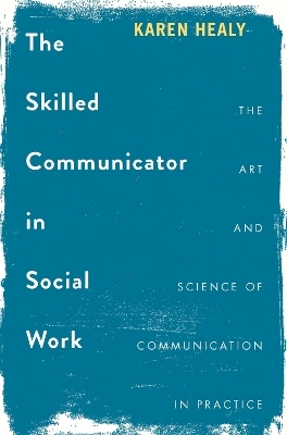 The Skilled Communicator in Social Work - Karen Healy