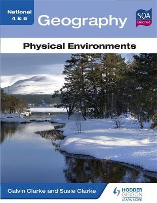 National 4 & 5 Geography: Physical Environments - Calvin Clarke, Susan Clarke