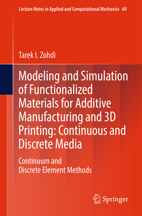 Modeling and Simulation of Functionalized Materials for Additive Manufacturing and 3D Printing: Continuous and Discrete Media - Tarek I. Zohdi