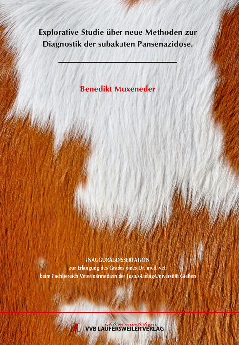 Explorative Studie &uuml;ber neue Methoden zur Diagnostik der subakuten Pansenazidose. - Benedikt Muxeneder