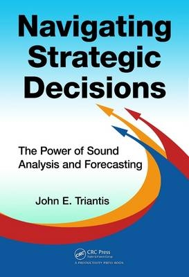 Navigating Strategic Decisions - John E. Triantis