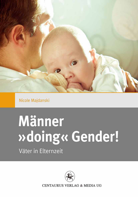 M&auml;nner "doing" Gender! - Nicole Majdanski