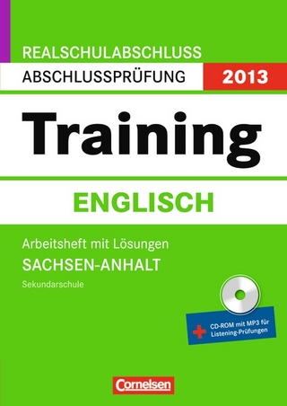 Abschlussprüfung Englisch: Training - Realschulabschluss Sachsen-Anhalt 2013 / 10. Schuljahr - Arbeitsheft mit separatem Lösungsheft (40 S.) und CD-Extra