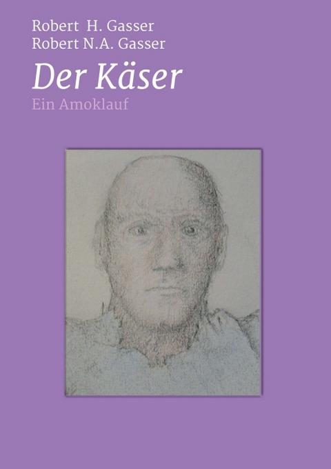 Der K&auml;ser - Robert H. Gasser, Robert N.A. Gasser