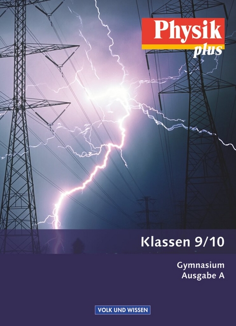 Physik plus - Gymnasium - Ausgabe A - 9./10. Schuljahr - Helmut F. Mikelskis, Hans Joachim Schlichting, Gerd Boysen, Harri Heise, Jessie Best, Christiane Gruhnert, Hendrik Wilke, Antje Greiner, Hans-Joachim Wilke, Lutz-Helmut Sch&ouml;n, R&uuml;diger Sch&uuml;lbe, Uwe Kopte