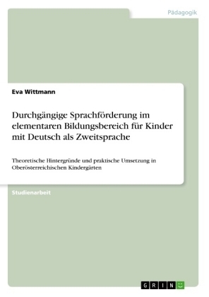 Durchgängige Sprachförderung im elementaren Bildungsbereich für Kinder mit Deutsch als Zweitsprache - Eva Wittmann