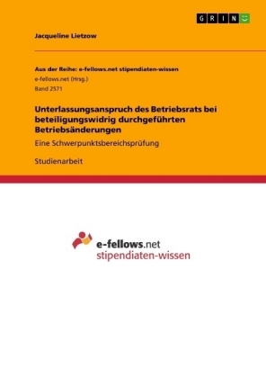 Unterlassungsanspruch des Betriebsrats bei beteiligungswidrig durchgef&Atilde;&frac14;hrten Betriebs&Atilde;&curren;nderungen - Jacqueline Lietzow