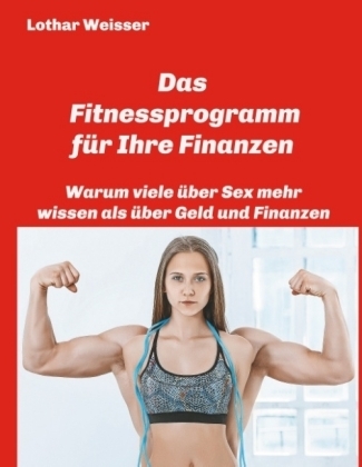 Das Fitnessprogramm f&uuml;r Ihre Finanzen - Lothar Weisser