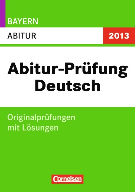 Abitur Pr&uuml;fungen Deutsch - Bayern 2013 / Abitur - Michael Erber, Kerstin K&ouml;hler, Christoph Kunz, Matthias Wasel