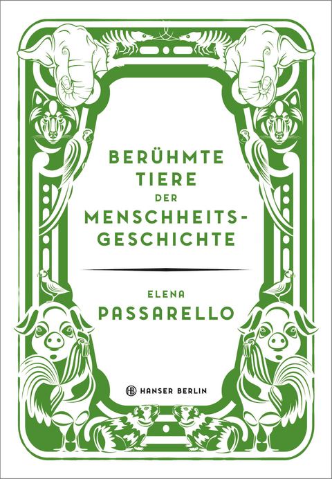 Ber&uuml;hmte Tiere der Menschheitsgeschichte - Elena Passarello