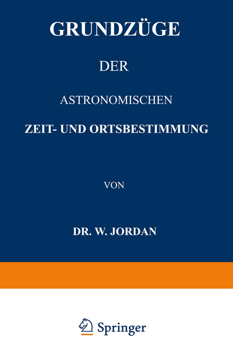 Grundz&uuml;ge der Astronomischen Zeit- und Ortsbestimmung - W. Jordan