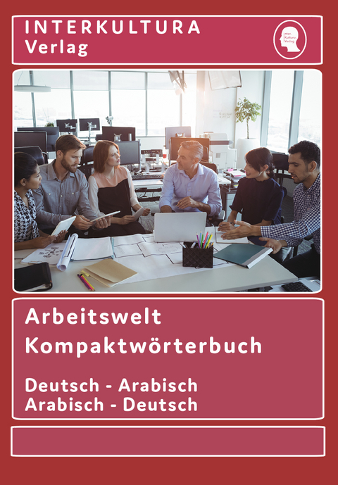 Interkultura Arbeitswelt Kompaktw&ouml;rterbuch Deutsch-Arabisch