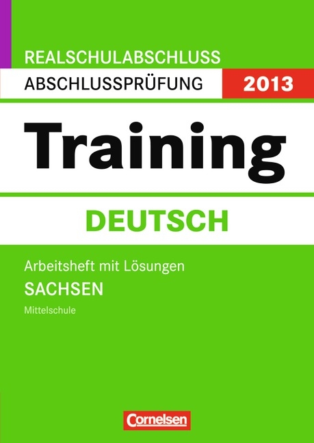Abschlusspr&uuml;fung Deutsch: Training - Realschulabschluss Sachsen 2013 / 10. Schuljahr - Arbeitsheft mit separatem L&ouml;sungsheft (40 S.) - Nicole Bartel, Anne-Christin Kohl, Ludgera Petersmann, Kerstin Stephan, Ruth Strunz-Happe