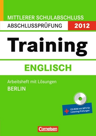 Abschlussprüfung Englisch: Training - Mittlerer Schulabschluss Berlin 2012 / 10. Schuljahr - Arbeitsheft mit separatem Lösungsheft (40 S.) und CD-Extra