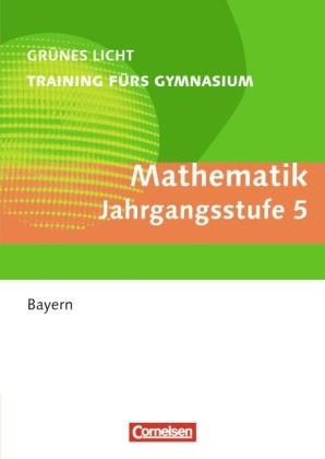 Grünes Licht: Mathematik - Training fürs Gymnasium Bayern / 5. Jahrgangsstufe - Übungsbuch mit Lösungen