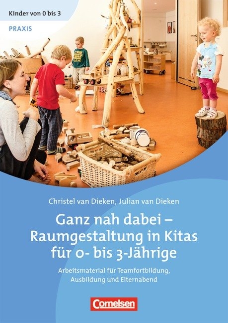Kinder von 0 bis 3 - Film / Ganz nah dabei - Raumgestaltung in Kitas f&uuml;r 0- bis 3-J&auml;hrige (2. Auflage) - Inga Bodenburg, Christel van Dieken, Julian van Dieken