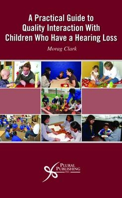 A Practical Guide to Quality Interaction with Children Who Have a Hearing Loss