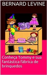 Conhe&ccedil;a Tommy e sua fant&aacute;stica f&aacute;brica de brinquedos -  Bernard Levine