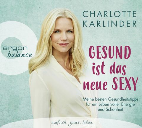 Gesund ist das neue Sexy - Charlotte Karlinder