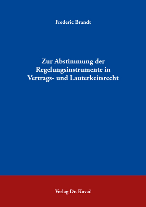 Zur Abstimmung der Regelungsinstrumente in Vertrags- und Lauterkeitsrecht - Frederic Brandt