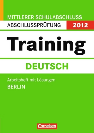 Abschlussprüfung Deutsch: Training - Mittlerer Schulabschluss Berlin 2012 / 10. Schuljahr - Arbeitsheft mit separatem Lösungsheft (48 S.)