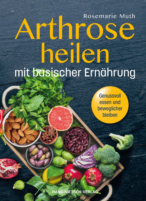 Arthrose heilen mit basischer Ern&auml;hrung - Rosemarie Muth