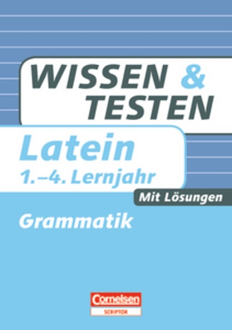 Wissen und Testen - Latein / 1.-4. Lernjahr - Grammatik - Roland Granobs, Heike Mundt, J&uuml;rgen Reinsbach