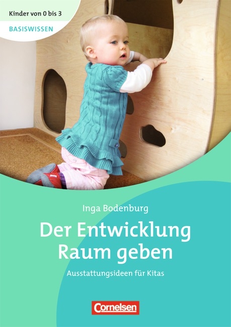 Kinder von 0 bis 3 - Basiswissen / Der Entwicklung Raum geben - Inga Bodenburg
