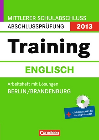 Abschlussprüfung Englisch: Training - Mittlerer Schulabschluss Berlin und Brandenburg 2013 / 10. Schuljahr - Arbeitsheft mit separatem Lösungsheft (40 S.) und CD-Extra