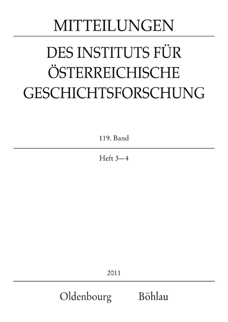 Mitteilungen des Instituts f&uuml;r &Ouml;sterreichische Geschichtsforschung / MI&Ouml;G 119. Band, Heft 3-4 (2011) - 