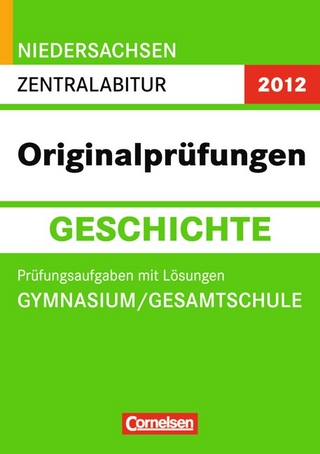 Abitur Originalprüfungen Geschichte - Niedersachsen 2012 / Zentralabitur (Gymnasium/Gesamtschule)