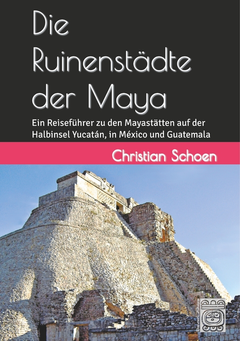 Die Ruinenst&auml;dte der Maya - Christian Schoen
