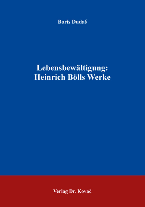 Lebensbew&auml;ltigung: Heinrich B&ouml;lls Werke - Boris Duda&scaron;