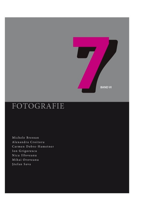 Sieben Band VI Fotografie - Michele Bressan, Ruxandra Demetrescu, Madrian Guta, Diana Ursan, Magda Radu, Cristina Cojocaru, Ioana Mandeal, Sandra Demetrescu, Stefan Sava, Mihai Oroveanu, Nico Ilfoveanu, Ion Grigorescu, Carmen Dobre-Hametner, Alexandra Croitoru