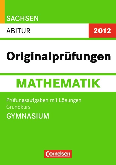 Abitur Originalpr&uuml;fungen Mathematik - Sachsen 2012 / Abitur - Grundkurs (Gymnasium) - Volker Dietzsch