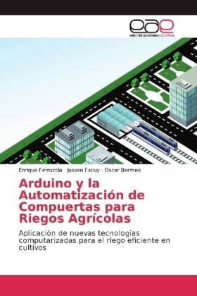 Arduino y la Automatizaci&oacute;n de Compuertas para Riegos Agr&iacute;colas - Enrique Ferruzola, Jussen Facuy, Oscar Bermeo