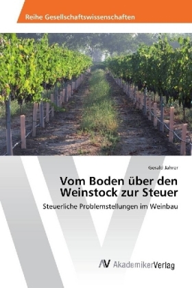 Vom Boden &uuml;ber den Weinstock zur Steuer - Gerald Jahrer