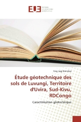 &Eacute;tude g&eacute;otechnique des sols de Luvungi, Territoire d'Uvira, Sud-Kivu, RDCongo - King Iragi Birindwa