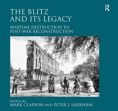 The Blitz and its Legacy - Peter J. Larkham
