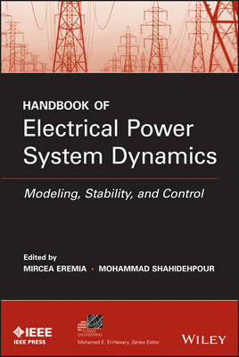 Handbook of Electrical Power System Dynamics &ndash; Modeling, Stability, and Control - M Eremia