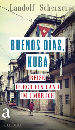 Buenos d&iacute;as, Kuba - Landolf Scherzer
