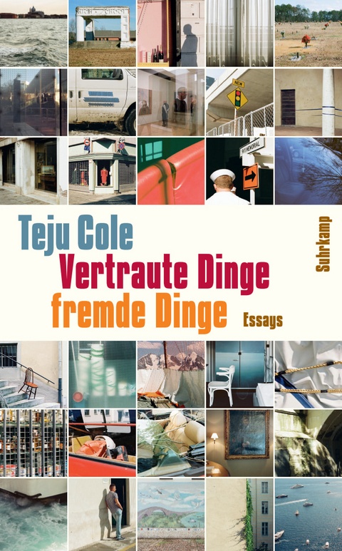 Vertraute Dinge, fremde Dinge - Teju Cole