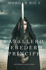 Caballero, Heredero, Pr&iacute;ncipe (De Coronas y Gloria &ndash; Libro 3) - Morgan Rice