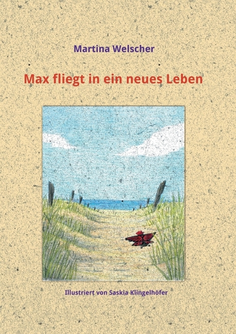 Max fliegt in ein neues Leben - Martina Welscher